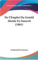 De L'Emploi Du Genitif Absolu En Sanscrit (1881)