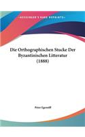 Die Orthographischen Stucke Der Byzantinischen Litteratur (1888)