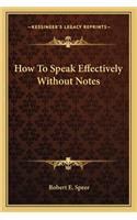 How To Speak Effectively Without Notes