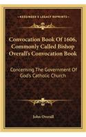 Convocation Book Of 1606, Commonly Called Bishop Overall's Convocation Book