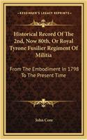 Historical Record of the 2nd, Now 80th, or Royal Tyrone Fusilier Regiment of Militia