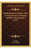 Buddhaghosha's Parables, With An Introduction Containing Buddha's Dhammapada (1870)