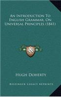 An Introduction to English Grammar, on Universal Principles (1841)