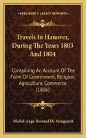 Travels In Hanover, During The Years 1803 And 1804