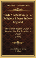 Trials And Sufferings For Religious Liberty In New England