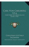 Carl Von Carlsberg V5-6: Oder Uber Das Menschliche Elend (1787)(German)