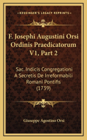 F. Josephi Augustini Orsi Ordinis Praedicatorum V1, Part 2: Sac. Indicis Congregationi A Secretis De Irreformabili Romani Pontifis (1739)