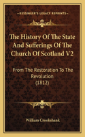 The History Of The State And Sufferings Of The Church Of Scotland V2