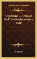 Altjudische Gleichnisse Und Die Gleichnisse Jesu (1904)