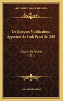 De Quelques Modifications Apportees Au Code Penal De 1810: Discours De Rentree (1891)(French)