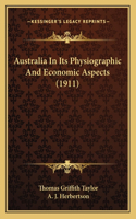 Australia In Its Physiographic And Economic Aspects (1911)