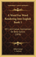 A Word For Word Rendering Into English Book 1
