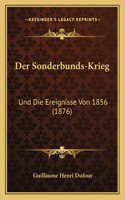 Der Sonderbunds-Krieg: Und Die Ereignisse Von 1856 (1876)(German)