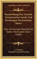 Beschreibung Der Vormals Venetianischen Inseln Und Besitzungen Im Ionischen Meere