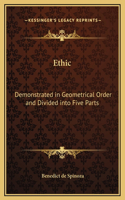 Ethic: Demonstrated in Geometrical Order and Divided into Five Parts