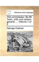 The Connoisseur. by Mr. Town, Critic and Censor-General. ... Volume 1 of 2