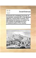 Proposals for rendering the body of the people instrumental in the general defence, saving their property, and distressing the enemy, by removing the means of subsistence from threatened parts of the country: (English)