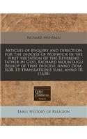 Articles of Enquiry and Direction for the Diocese of Norwich in the First Visitation of the Reverend Father in God, Richard Mountaigu Bishop of That Diocese. Anno Dom. 1638. Et Translationis Suae, Anno 10. (1638): (English)