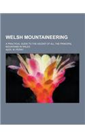 Welsh Mountaineering; A Practical Guide to the Ascent of All the Principal Mountains in Wales