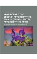King Richard the Second. King Henry the Fourth (Parts 1 and 2). King Henry the Fifth: (English)