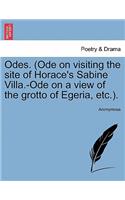 Odes. (Ode on Visiting the Site of Horace's Sabine Villa.-Ode on a View of the Grotto of Egeria, Etc.).