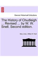 The History of Chudleigh ... Revised ... by W. W. Snell. Second Edition.