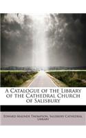 A Catalogue of the Library of the Cathedral Church of Salisbury
