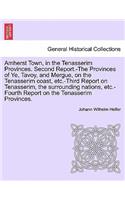 Amherst Town, in the Tenasserim Provinces. Second Report.-The Provinces of Ye, Tavoy, and Mergue, on the Tenasserim Coast, Etc.-Third Report on Tenasserim, the Surrounding Nations, Etc.-Fourth Report on the Tenasserim Provinces.: (English)