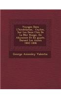 Voyages Dans L'Hindoustan, Ceylon, Sur Les Deux C Tes de La Mer Rouge, En Abyssinie Et En Gypte, Durant Les Ann Es 1802-1806
