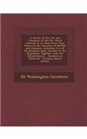 A Sketch of the Life and Character of the REV. David Caldwell, D. D.: Near Sixty Years Pastor of the Churches of Buffalo and Alamance. Including Two