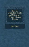 Uber Die Judischen Aerzte Im Mittelalter - Primary Source Edition