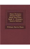 Elson Primary School Reader: Book One-Four, Book 4 - Primary Source Edition
