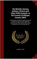 Six Months Among Indians, Wolves and Other Wild Animals, in the Forests of Allegan County, Mich