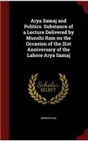 Arya Samaj and Politics. Substance of a Lecture Delivered by Munshi Ram on the Occasion of the 31st Anniversary of the Lahore Arya Samaj