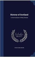 History of Scotland: To the Accession of Mary Stewart(English)