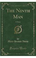 The Ninth Man: A Story (Classic Reprint): A Story (Classic Reprint)