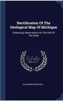 Rectification Of The Geological Map Of Michigan: Embracing Observations On The Drift Of The State