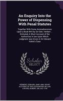 An Enquiry Into the Power of Dispensing With Penal Statutes