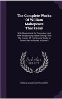 The Complete Works Of William Makepeace Thackeray: With Illustrations By The Author, And With Introductory Notes Setting Forth The History Of The Several Works In Twenty-two Volumes, Volume 5