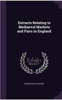 Extracts Relating to Mediaeval Markets and Fairs in England