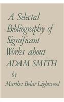 A Selected Bibliography of Significant Works About Adam Smith