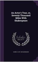 An Actor's Tour, or, Seventy Thousand Miles With Shakespeare