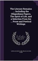 Literary Remains ... Including the Ollapodiana Papers, The Spirit of Life, and a Selection From his ... Prose and Poetical Writings