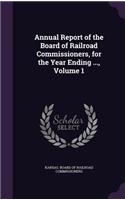 Annual Report of the Board of Railroad Commissioners, for the Year Ending ..., Volume 1