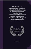John Pory's Lost Description of Plymouth Colony in the Earliest Days of the Pilgrim Fathers, Together With Contemporary Accounts of English Colonization Elsewhere in New England and in the Bermudas