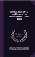 Coal Lands and Coal-land Laws of the United States ...[1906-1907]
