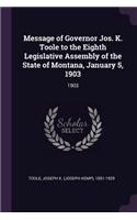 Message of Governor Jos. K. Toole to the Eighth Legislative Assembly of the State of Montana, January 5, 1903