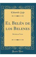 El Belén de los Belenes: Revista en Verso (Classic Reprint)