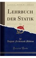 Lehrbuch Der Statik, Vol. 1 (Classic Reprint)