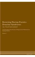 Reversing Murray-Puretic-Drescher Syndrome: As God Intended the Raw Vegan Plant-Based Detoxification & Regeneration Workbook for Healing Patients. Volume 1